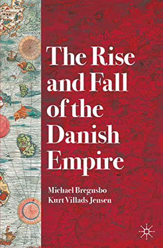 The Rise And Fall Of The Danish Empire Michael Bregnsbo Kurt Villads Jensen