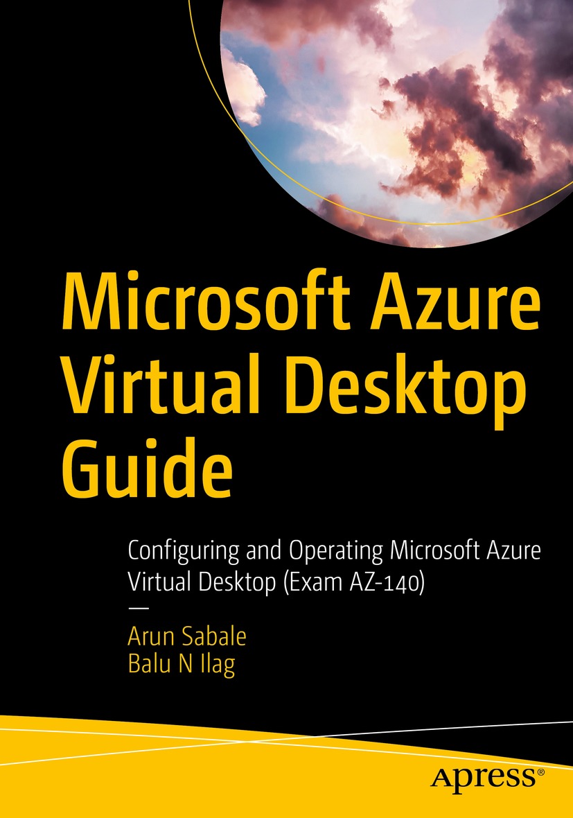 Microsoft Azure Virtual Desktop Guide Configuring And Operating Microsoft Azure Virtual Desktop Exam Az140 1st Edition Arun Sabale