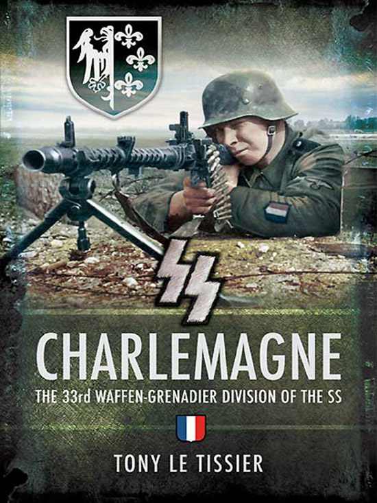 Ss Charlemagne The 33rd Waffengrenadier Division Of The Ss Tissier