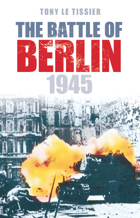 The Battle Of Berlin 1945 Tissier Tony Le