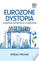 Eurozone Dystopia Groupthink And Denial On A Grand Scale William Mitchell