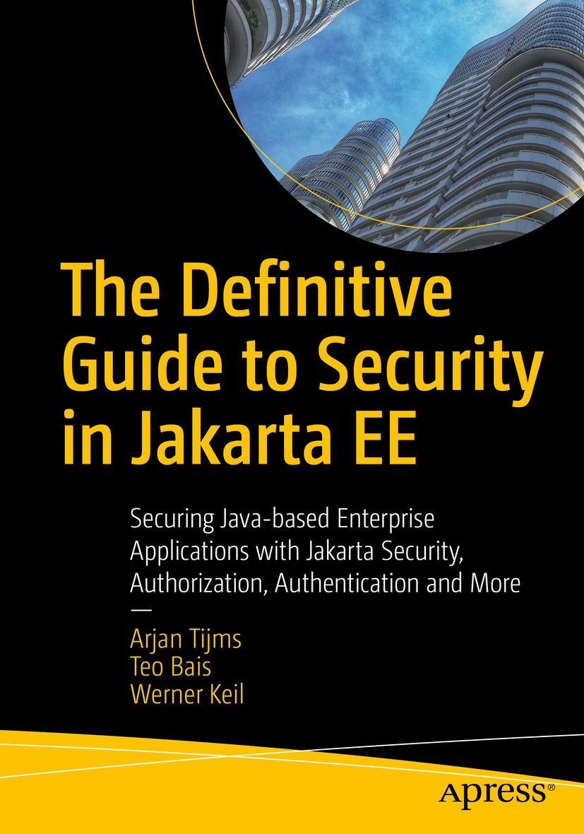 The Definitive Guide To Security In Jakarta Ee Securing Javabased Enterprise Applications With Jakarta Security Authorization Authentication And More 1st Edition Arjan Tijms