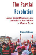 The Partial Revolution Labour Social Movements And The Invisible Hand Of Mao In Western Nepal Michael Hoffmann