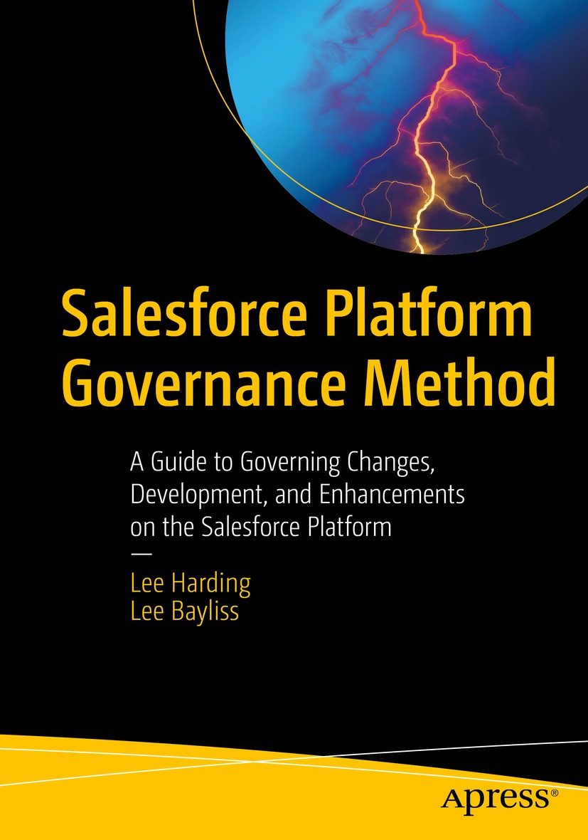 Salesforce Platform Governance Method A Guide To Governing Changes Development And Enhancements On The Salesforce Platform 1st Edition Lee Harding