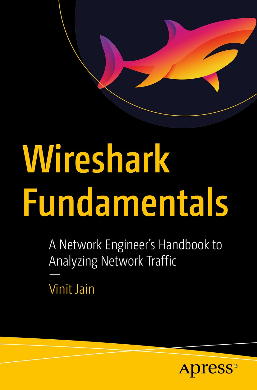 Wireshark Fundamentals A Network Engineers Handbook To Analyzing Network Traffic 1st Edition Vinit Jain