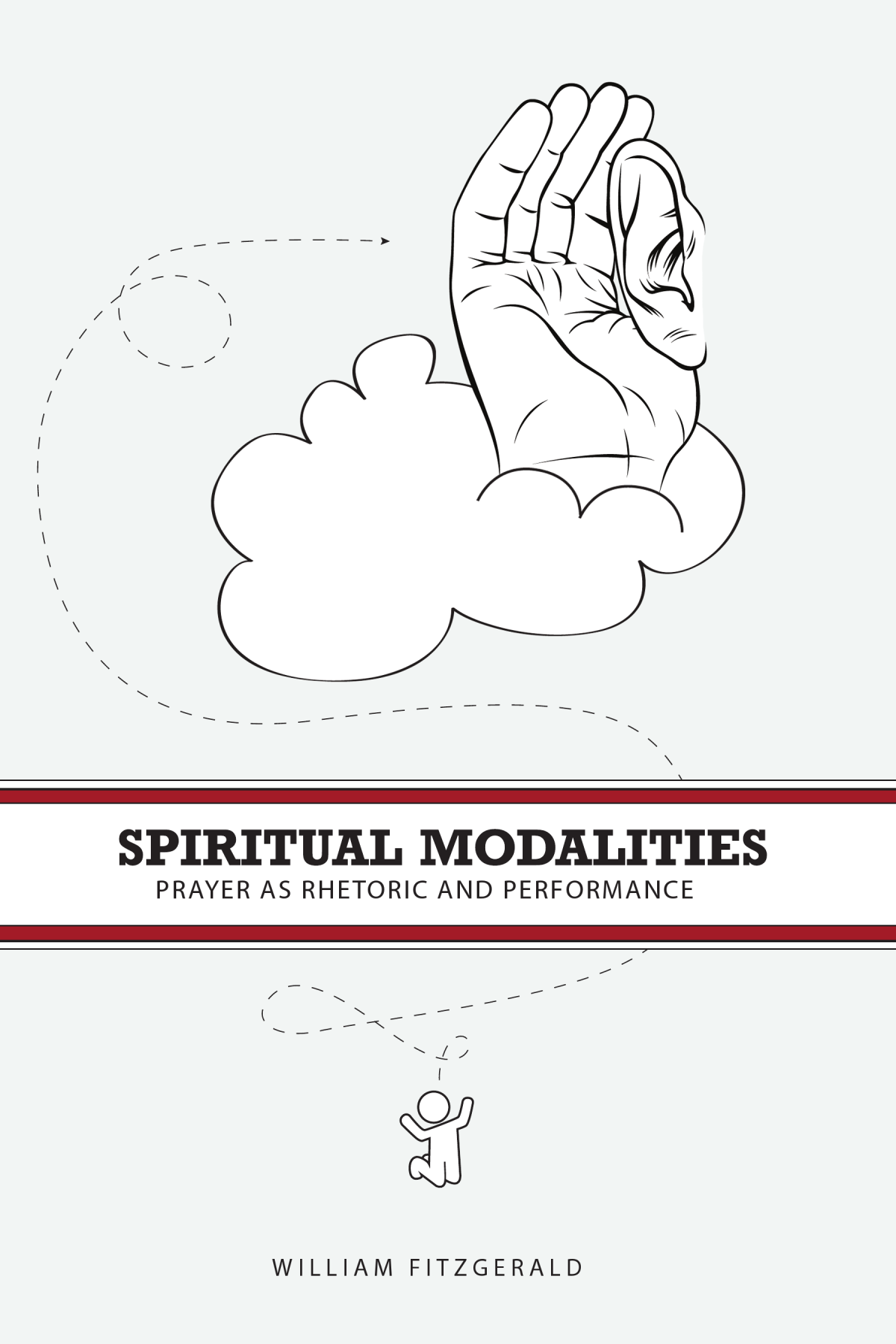 Spiritual Modalities Prayer As Rhetoric And Performance William Fitzgerald