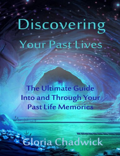 Discovering Your Past Lives The Ultimate Guide Into And Through Your Past Life Memories Gloria Chadwick
