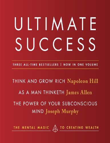 Ultimate Success Featuring Think And Grow Rich As A Man Thinketh And The Power Of Your Subconscious Mind Three Alltime Bestsellers Now In One Volume Napoleon Hill James Allen Joseph Murphy
