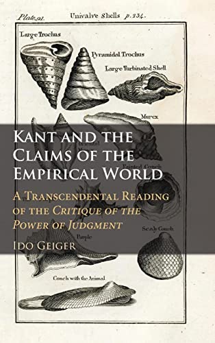 Kant And The Claims Of The Empirical World A Transcendental Reading Of The Critique Of The Power Of Judgment Ido Geiger