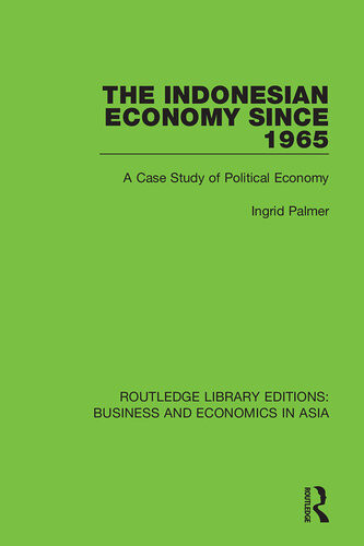 The Indonesian Economy Since 1965 A Case Study Of Political Economy Reprint Of The Ed London Frank Cass 1978 Ingrid Palmer