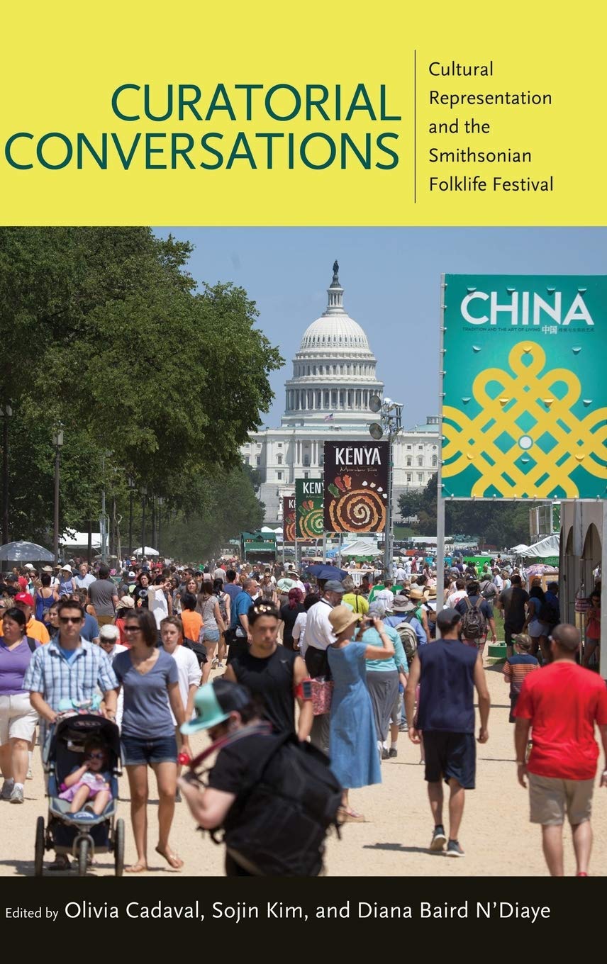 Curatorial Conversations Cultural Representation And The Smithsonian Folklife Festival Olivia Cadaval Editor