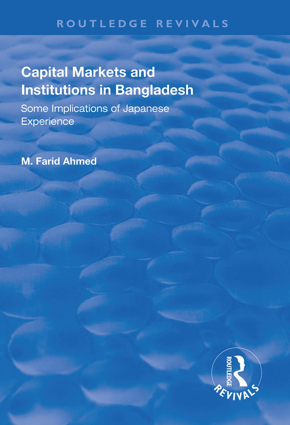 Capital Markets And Institutions In Bangladesh Some Implications Of Japanese Experience 1st Edition M Farid Ahmed