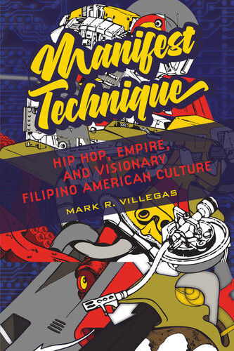 Manifest Technique Hip Hop Empire And Visionary Filipino American Culture Mark R Villegas