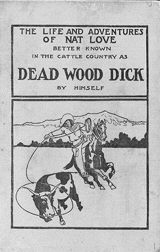 Life And Adventures Of Nat Love Better Known In The Cattle Country As Deadwood Dick By Himself Nat Love