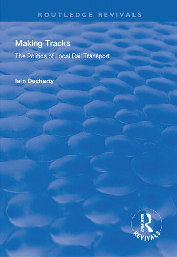 Making Tracks The Politics Of Local Rail Transport Iain Docherty