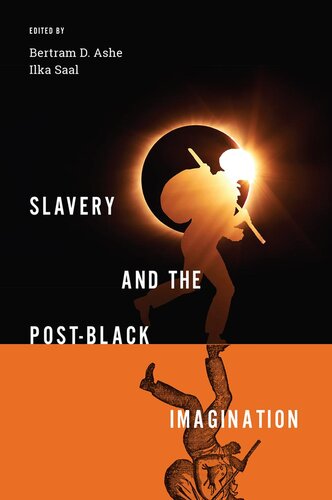 Slavery And The Postblack Imagination Bertram D Ashe Ilka Saal