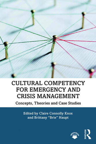 Cultural Competency For Emergency And Crisis Management Concepts Theories And Case Studies Brittany Haupt Claire Connolly Knox