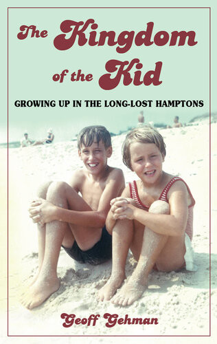 Excelsior Editions Kingdom Of The Kid Growing Up In The Longlost Hamptons Geoff Gehman