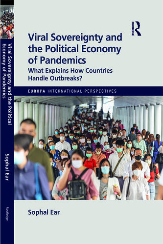 Viral Sovereignty And The Political Economy Of Pandemics What Explains How Countries Deal With Outbreaks Sophal Ear