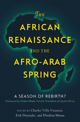 The African Renaissance And The Afroarab Spring A Season Of Rebirth Charles Villavicencio Erik Doxtader Ebrahim Moosa
