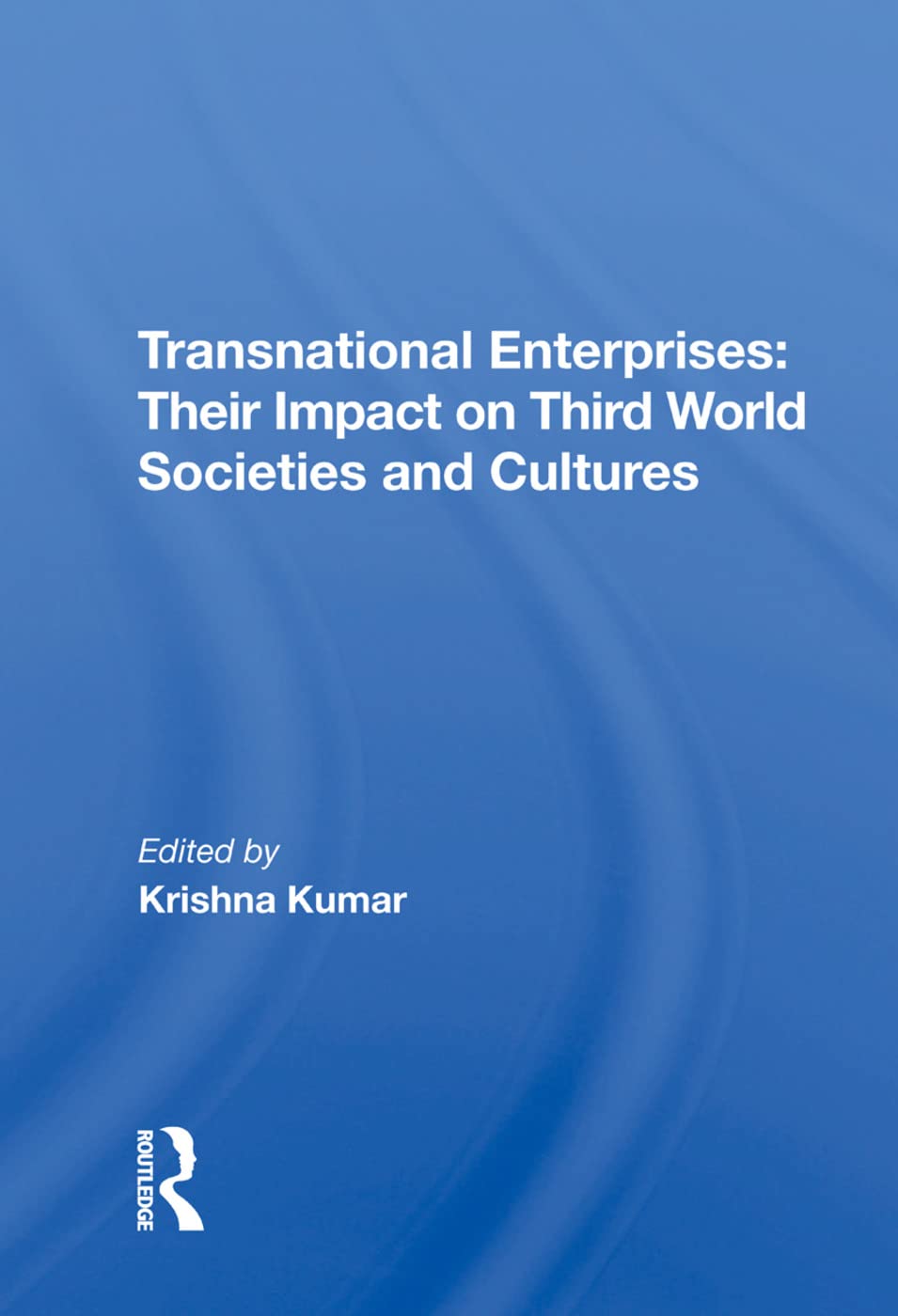 Transnational Enterprises Their Impact On Third World Societies And Cultures 1st Edition Krishna Kumar Editor