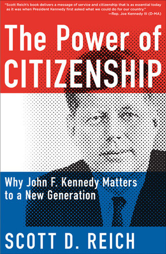 The Power Of Citizenship Why John F Kennedy Matters To A New Generation Scott Reich