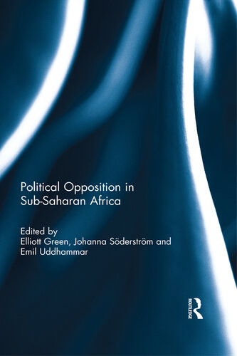 Political Opposition And Democracy In Subsaharan Africa Elliott Green Johanna Soderstrom Emil Uddhammar Editors