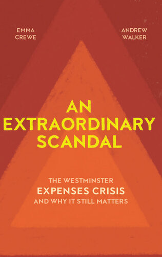 An Extraordinary Scandal The Westminster Expenses Crisis And Why It Still Matters Emma Crewe Andrew Walker