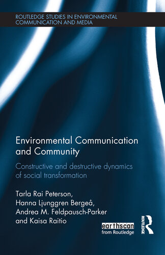 Environmental Communication And Community Constructive And Destructive Dynamics Of Social Transformation Tarla Rai Peterson Hanna Ljunggren Berge Andrea M Feldpauschparker Kaisa Raitio