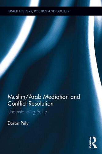Muslimarab Mediation And Conflict Resolution Understanding Sulha Doron Pely
