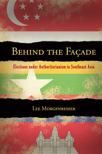 Behind The Facade Elections Under Authoritarianism In Southeast Asia Lee Morgenbesser