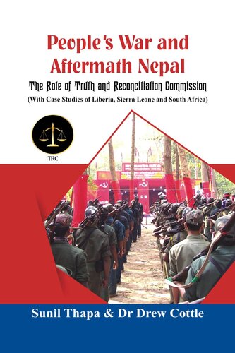 Peoples War And Aftermath Nepal The Role Of Truthand Reconcialation Commission With Case Studies Of Liberia Sierra Leone And South Africa Sunil Thapa Drew Cottle