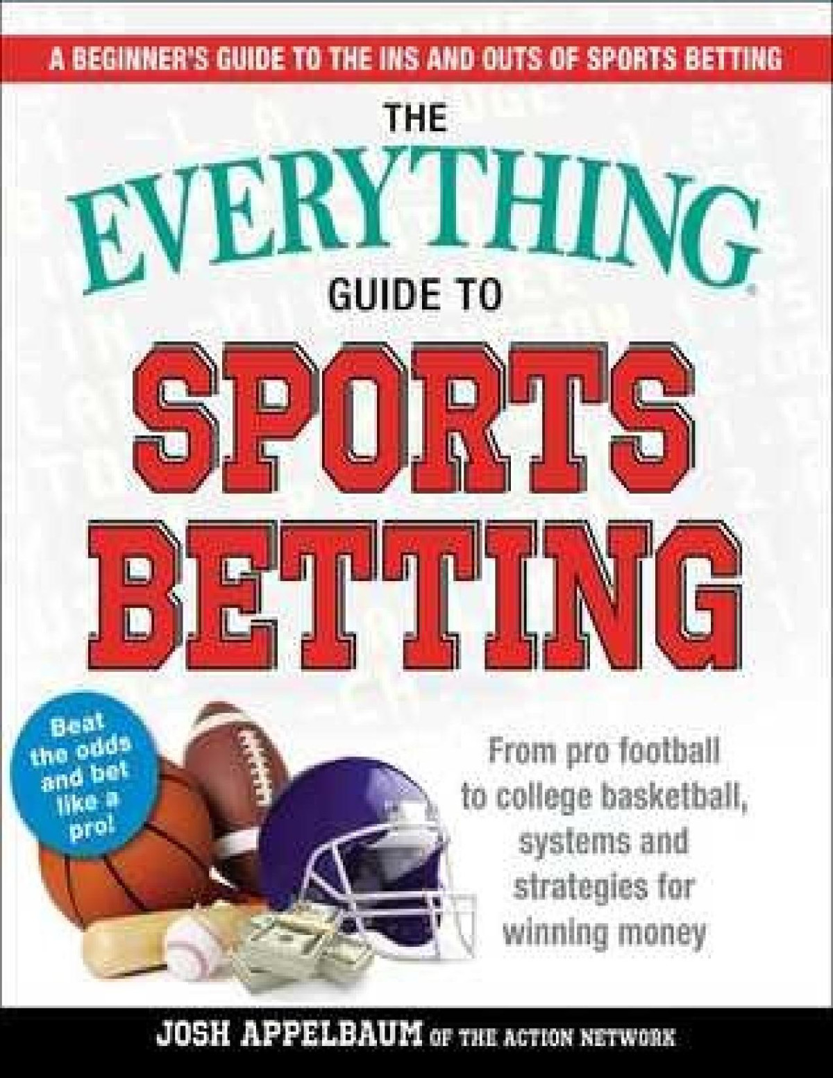 The Everything Guide To Sports Betting From Pro Football To College Basketball Systems And Strategies For Winning Money Josh Appelbaum