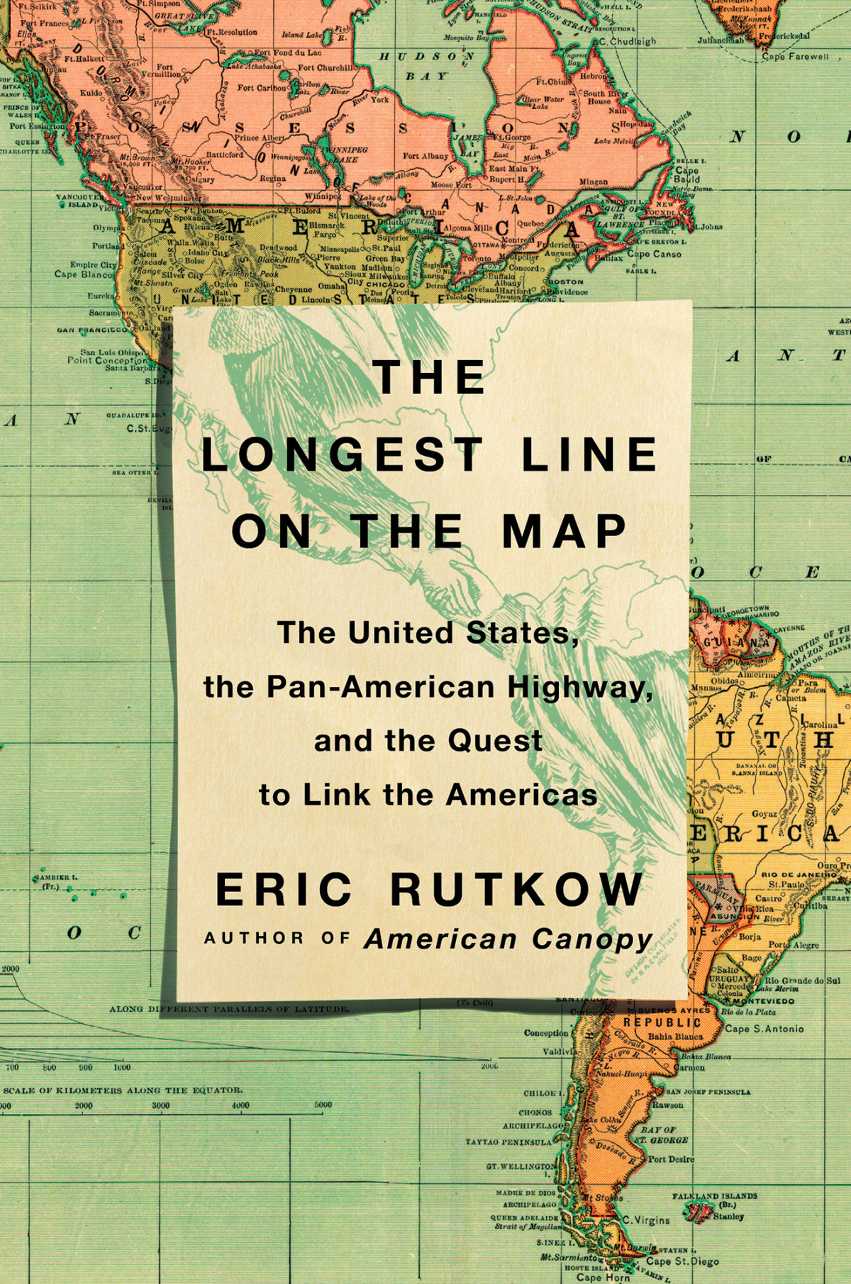 The Longest Line On The Map The United States The Panamerican Highway And The Quest To Link The Americas Eric Rutkow