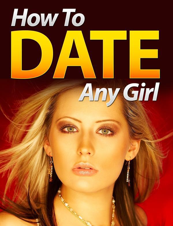 How To Date Any Girl Na