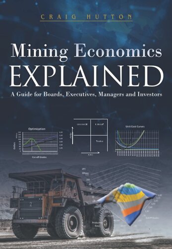 Mining Economics Explained A Guide For Boards Executives Managers And Investors 1st Craig Hutton