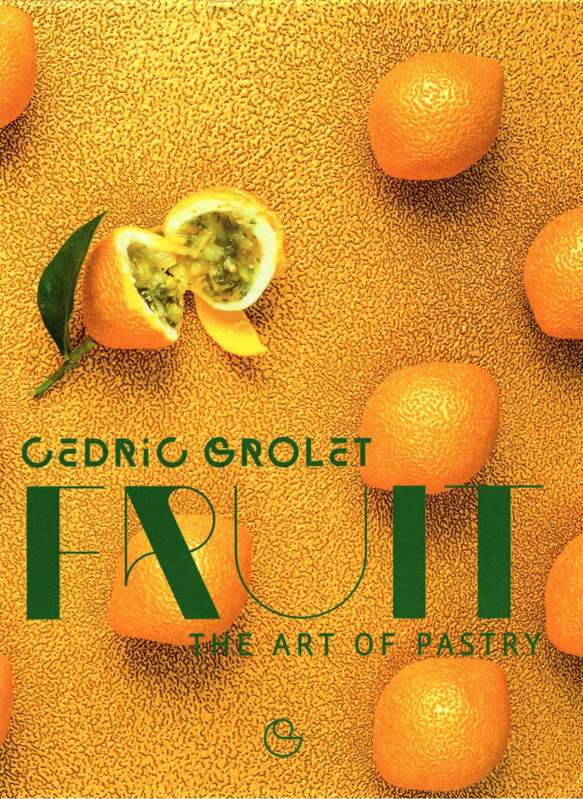 Fruit The Art Of Pastry Cedric Grolet Alain Ducasse