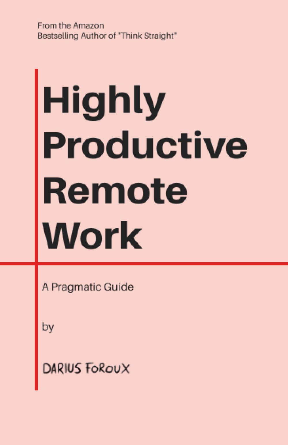 Highly Productive Remote Work A Pragmatic Guide Darius Foroux