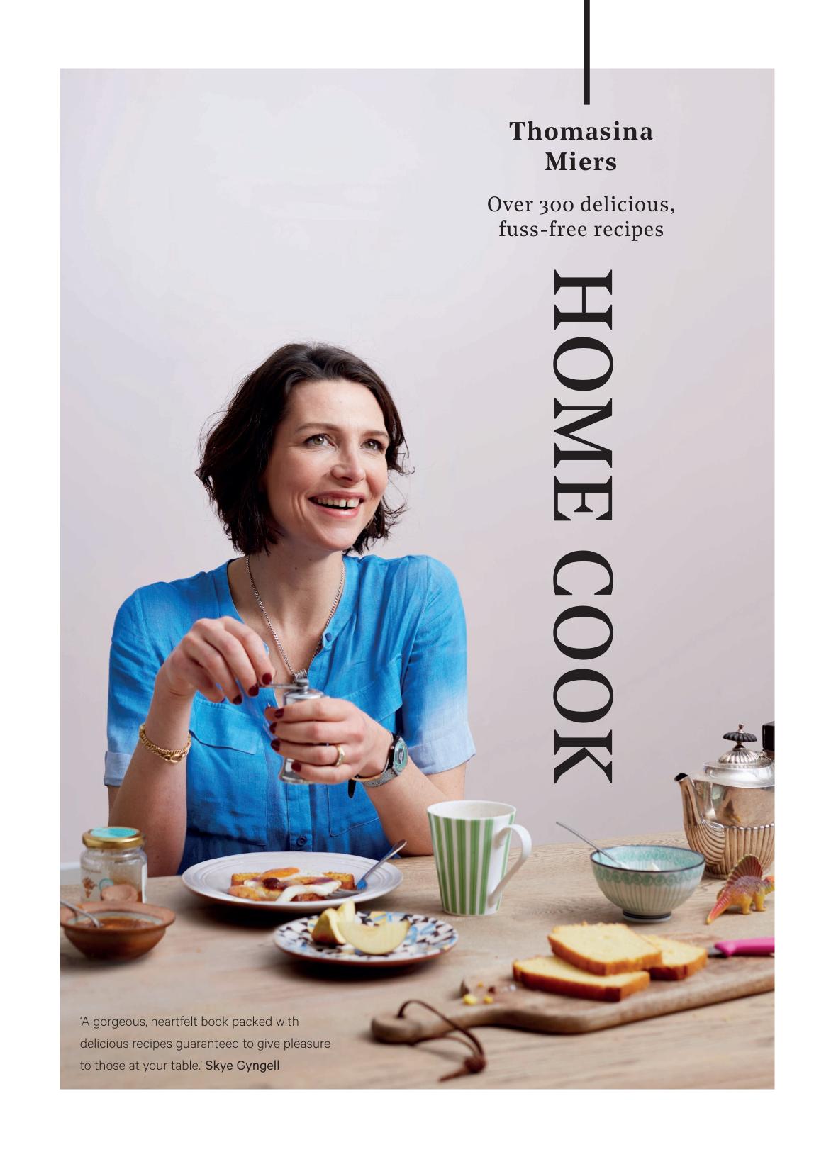 Home Cook Over 300 Delicious Fussfree Recipes Thomasina Miers
