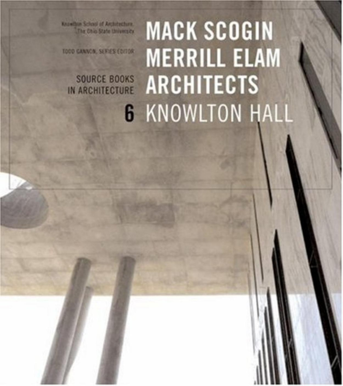 Source Books In Architecture 6 Mack Scogin Merrill Elam Architects Knowlton Hall Todd Gannon