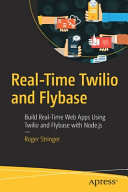 Realtime Twilio And Flybase Build Realtime Web Apps Using Twilio And Flybase With Nodejs 1st Edition Roger Stringer