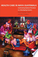 Health Care In Maya Guatemala Confronting Medical Pluralism In A Developing Country John Palmer Hawkins
