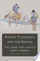 Ethnic Cleansing And The Indian The Crime That Should Haunt America Gary Clayton Anderson