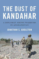 The Dust Of Kandahar A Diplomat Among Warriors In Afghanistan Jonathan S Addleton