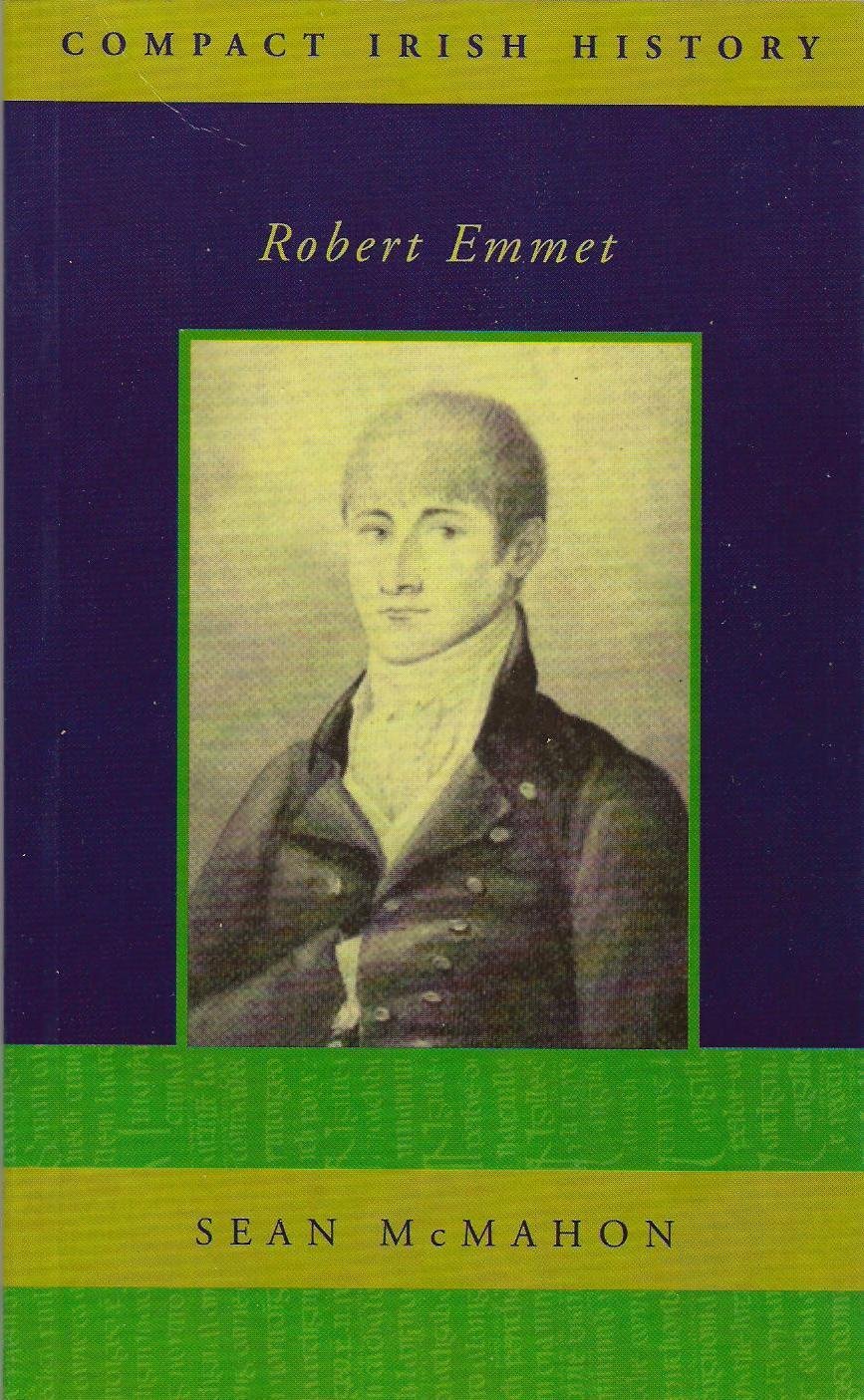 Robert Emmet Compact Irish History S Sean Mcmahon