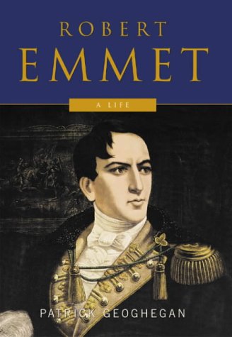 Robert Emmet A Life 1st Edition Patrick M Geoghegan