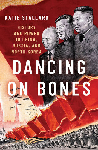 Dancing On Bones History And Power In China Russia And North Korea Katie Stallard