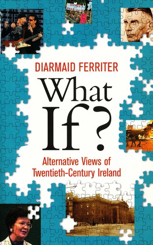 What If Alternative Views Of Twentiethcentury Irish History An Entertaining And Thoughtprovoking Counterhistory Of Twentiethcentury Ireland Diarmaid Ferriter