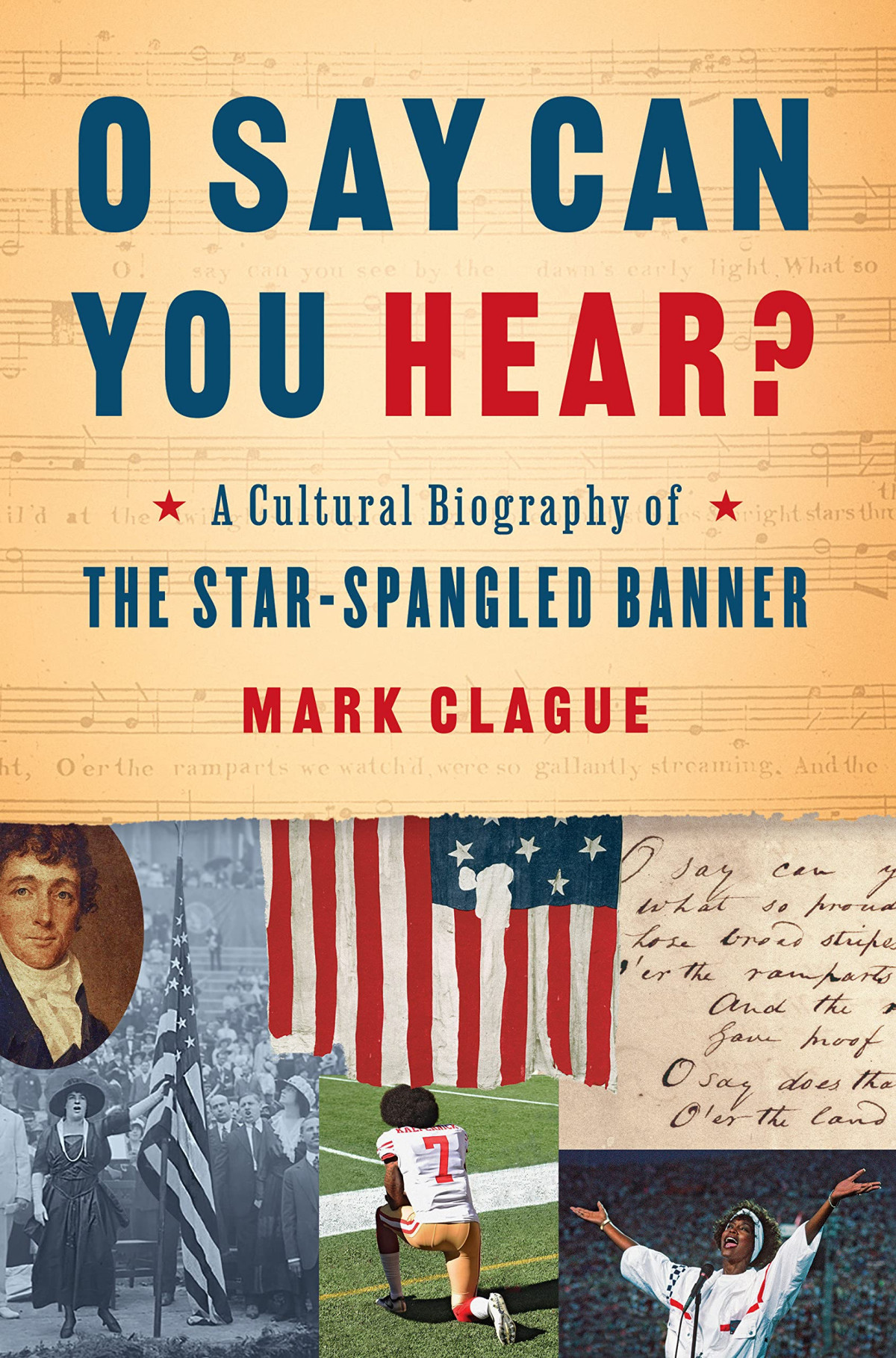O Say Can You Hear A Cultural Biography Of The Starspangled Banner Mark Clague