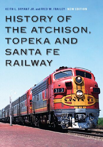 History Of The Atchison Topeka And Santa Fe Railway New Fred W Frailey Keith L Bryant